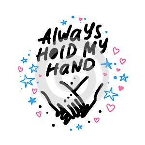 Vector hand made lettering love quote Always hold my hand and decor elements and pattern isolated on white background.