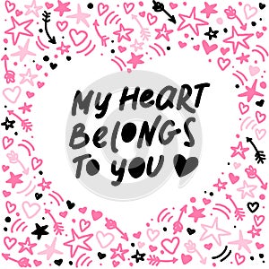 Vector hand made lettering love quote My heart belongs to you and decor elements and pattern isolated on white background.