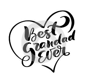 Vector handwritten lettering calligraphy family text Best Grandad ever in heart. Family day element t-shirt, greeting