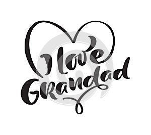 Vector handwritten lettering calligraphy family text I love Grandad on white background. Family day element t-shirt