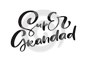 Vector handwritten lettering calligraphy family text Super Grandad on white background. Family day element t-shirt