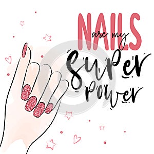 Vector Handwritten lettering about nails.  Hand with pink glitter nails. Vector calligraphy illustration. Inspiration quotes about