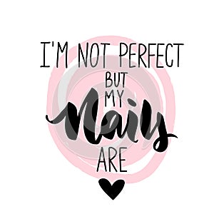 Vector Handwritten lettering about nails. Inspiration quote