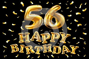 Vector happy birthday 56th celebration gold balloons and golden confetti glitters. 3d Illustration design for your greeting card,