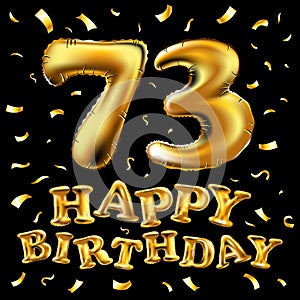 Vector happy birthday 73th celebration gold balloons and golden confetti glitters. 3d Illustration design for your greeting card,