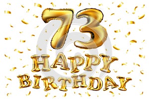 Vector happy birthday 73th celebration gold balloons and golden confetti glitters. 3d Illustration design for your greeting card,