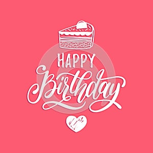 Vector Happy Birthday hand lettering for greeting or invitation card. Holiday typographic poster with cake illustration.