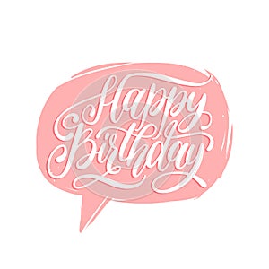 Vector Happy Birthday hand lettering in speech bubble. Holiday greeting, invitation card,poster. Calligraphy background.