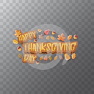 Vector Happy Thanksgiving day label witn greeting text and falling autumn leaves on transparent background. Cartoon