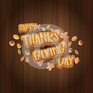 Vector Happy Thanksgiving day label witn greeting text and falling autumn leaves on wooden background. Cartoon