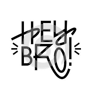 Vector HEY BRO, typography hand-drawn lettering illustration on background.