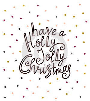 Vector Holiday Illustration. Hand drawn greeting card with stylish lettering - Have a Holly Jolly Christmas.
