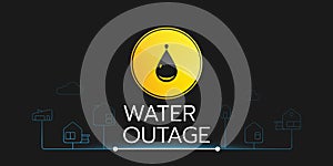 Vector illustration of the banner of a water outage with a round sign the one is on the black background