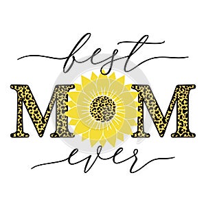 Vector illustration of Best Mom Ever quote with sunflower and leopard print