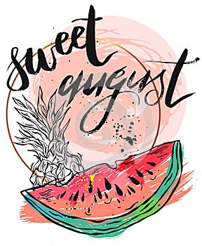 Vector illustration card with inscription Sweet august with sliced watermelon and pineapple.Calligraphic handwritten