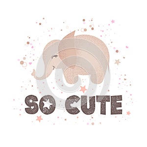 Vector illustration with cute cartoon baby elephant and lettering So cute isolated on white background. Design for t-shirt print,