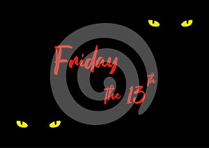 Vector illustration of feline yellow green eyes and a text Friday the 13th. Cats eyes and red text, unlucky day. First 13th Friday