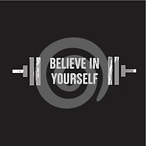 Vector illustration in the form of the message: believe in yourself. The inspirational fitness quote. Typography, t-shirt graphics