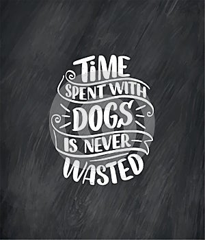 Vector illustration with funny phrase. Hand drawn inspirational quote about dogs. Lettering for poster, t-shirt, card
