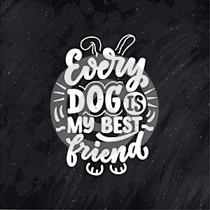 Vector illustration with funny phrase. Hand drawn inspirational quote about dogs. Lettering for poster, t-shirt, card