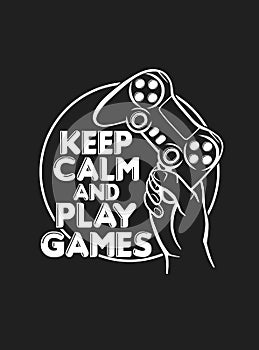 Vector illustration of a gamepad and hand with an inscription Keep Calm And Play Games. Gamer logo. Image of the joystick on the