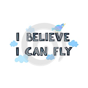 Vector illustration with hand-drawn lettering. I belive I can fly.