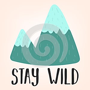 Vector illustration of a hand-drawn mountain in blue shades with the inscription Stay wild. Image on South American theme for chil photo