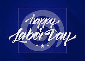 Vector illustration: Handwritten lettering composition of Happy Labor Day with stars on blue background.