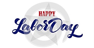 Vector illustration: Handwritten lettering of Happy Labor Day with star on white background. Greeting Card.