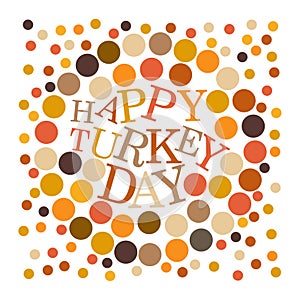 Vector illustration of Happy Turkey Day with multiple colorful dots