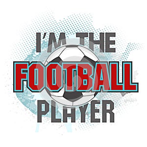 Vector illustration I am the football player and soccer ball