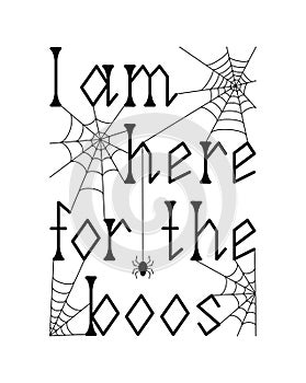 Vector illustration. I'm here for the boos. Halloween quote. Cute handwritten lettering. Isolated on white