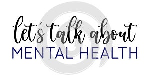 Vector illustration of Let`s talk about Mental Health brush lettering isolated on white background. Concept of Psychology, psycho