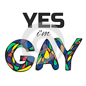Vector illustration with lettering. `Yes i`m gay`