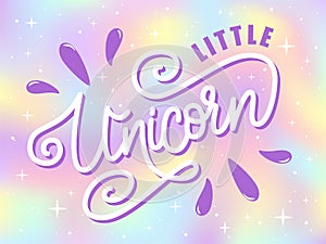 Vector illustration of Little Unicorn quote. Hand drawn lettering typography on dreamy unicorn background