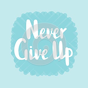 Vector illustration of never give up text for logotype, flyer, banner, greeting card.