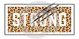 Vector illustration with Strong slogan with leopard skin and animal claw scratches. T-shirt design, typography graphics