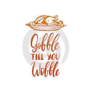 Vector illustration of Thanksgiving turkey. Gobble Till You Wobble hand lettering. Invitation or festive greeting card.