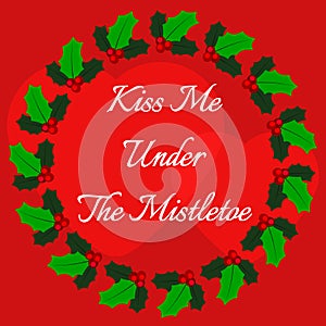 Vector illustration with traditional christmas plant. Kiss me under the mistletoe