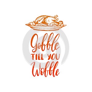 Vector illustration of Thanksgiving turkey. Gobble Till You Wobble hand lettering. Invitation or festive greeting card. photo