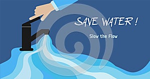 Vector illustration of water waste crisis. Hand with a faucet. Text Save water! Slow the flow. Reduce water waste campaign.