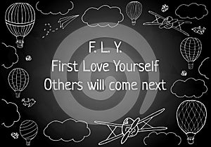 Vector illustration, words F.L.Y. First love yourself in hand drawn frame. Chalk board imitation. Template with for posters, cards