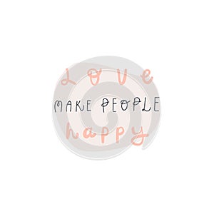 Vector illustrationVector lettering style handwritten quote love make people happy