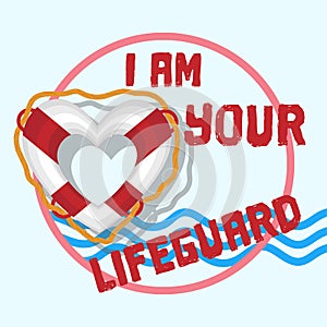 Vector image of a life buoy in the shape of a heart with the words I `m your lifeguard. Summer illustration on a light background.