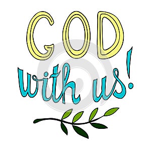 Vector inscription God is with us. Hand drawn illustration. Design for the design of postcards and photo overlays