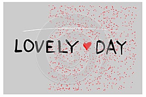 Vector inscription lovely day on a grey background with heart and grunge. Happy Valentines Day Card Design. 14 February.