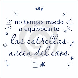 Vector inspirational quote in spanish. Out of caos brillant stars are born.
