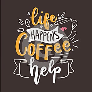 Vector Lettering Typography Quote Poster Inspiration Motivation Lettering Quote Illustration Life Happens Coffee Helps