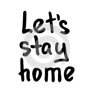 Vector monochrome hand drawn lettering Lets Stay at Home