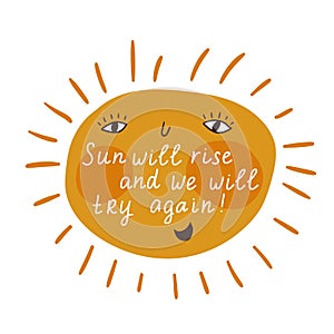 Vector motivational card with sun and lettering - sun will rise and we will try again. Cute hand drawn poster.